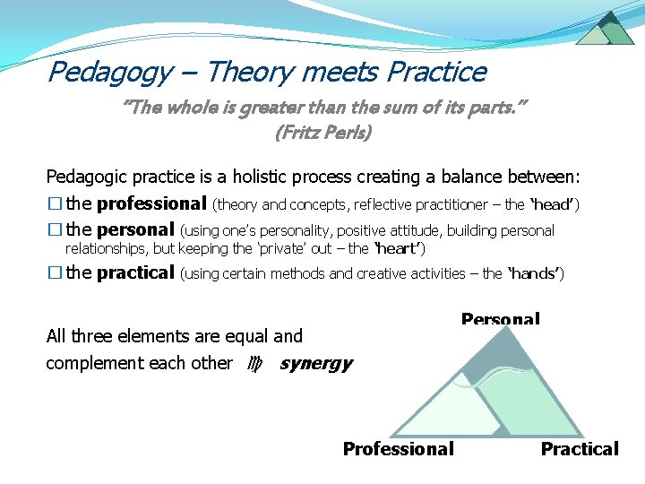 Pedagogy – Theory meets Practice “The whole is greater than the sum of its