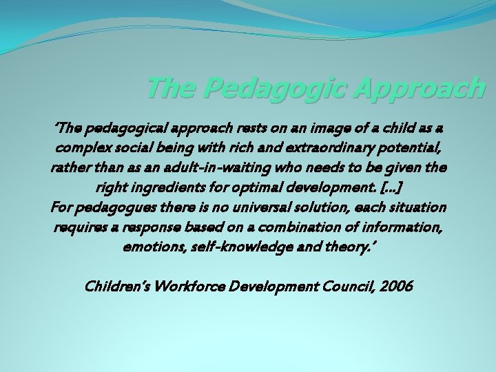 The Pedagogic Approach ‘The pedagogical approach rests on an image of a child as