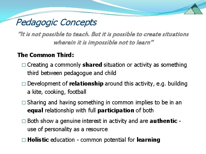 Pedagogic Concepts “It is not possible to teach. But it is possible to create