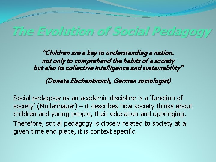 The Evolution of Social Pedagogy “Children are a key to understanding a nation, not