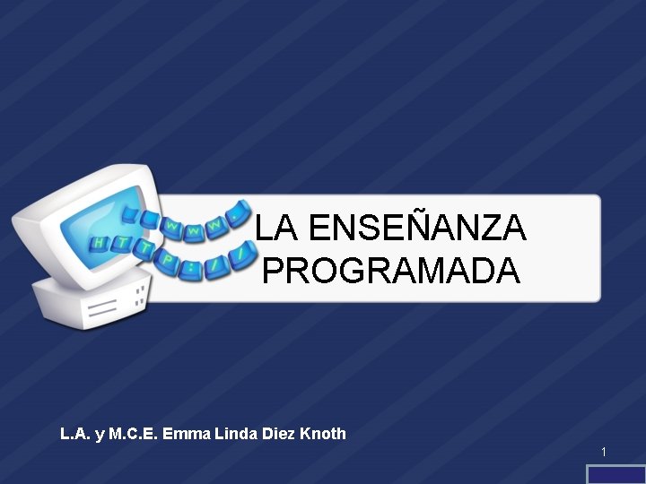 LA ENSEÑANZA PROGRAMADA L. A. y M. C. E. Emma Linda Diez Knoth 1