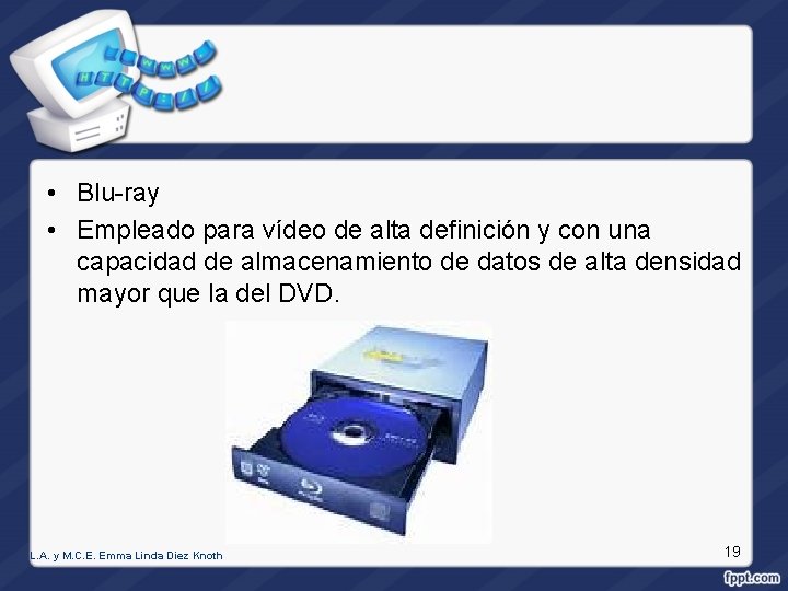  • Blu-ray • Empleado para vídeo de alta definición y con una capacidad