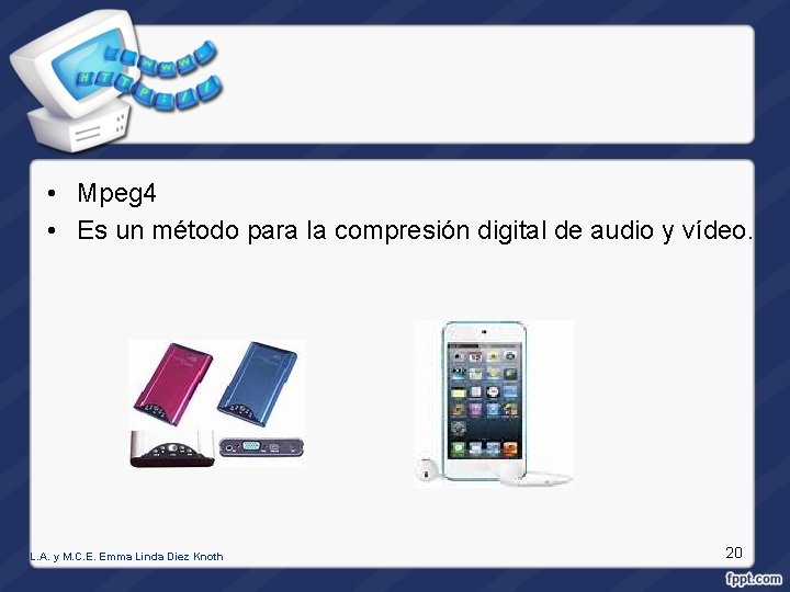 • Mpeg 4 • Es un método para la compresión digital de audio