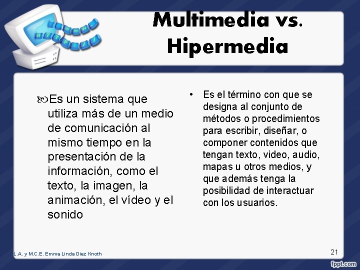 Multimedia vs. Hipermedia Es un sistema que utiliza más de un medio de comunicación