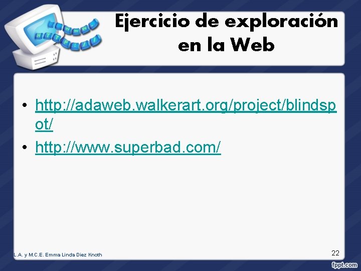 Ejercicio de exploración en la Web • http: //adaweb. walkerart. org/project/blindsp ot/ • http: