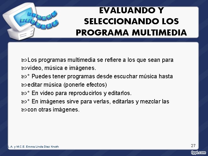 EVALUANDO Y SELECCIONANDO LOS PROGRAMA MULTIMEDIA Los programas multimedia se refiere a los que