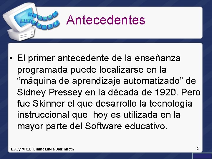 Antecedentes • El primer antecedente de la enseñanza programada puede localizarse en la “máquina