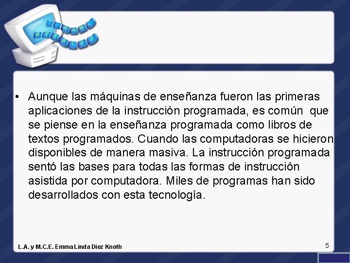  • Aunque las máquinas de enseñanza fueron las primeras aplicaciones de la instrucción