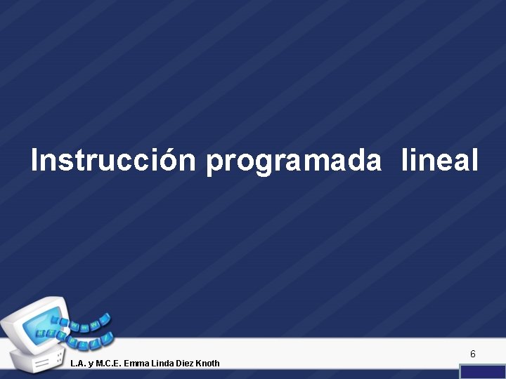 Instrucción programada lineal L. A. y M. C. E. Emma Linda Diez Knoth 6