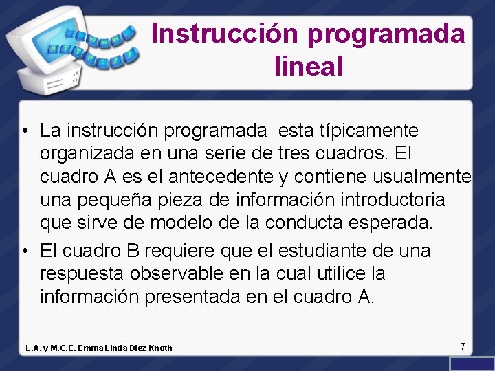 Instrucción programada lineal • La instrucción programada esta típicamente organizada en una serie de
