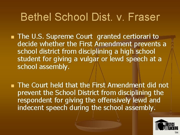 Bethel School Dist. v. Fraser n n The U. S. Supreme Court granted certiorari