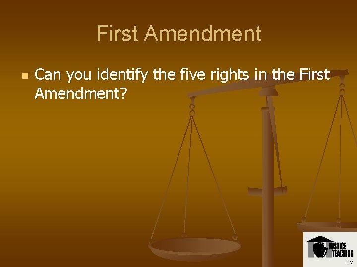 First Amendment n Can you identify the five rights in the First Amendment? TM