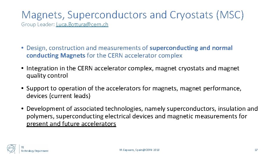 Magnets, Superconductors and Cryostats (MSC) Group Leader: Luca. Bottura@cern. ch • Design, construction and