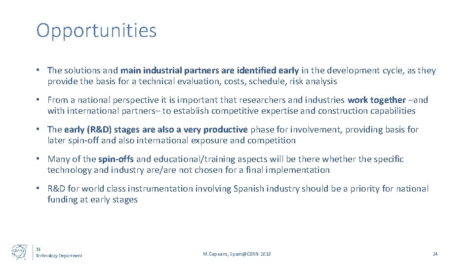 Opportunities • The solutions and main industrial partners are identified early in the development