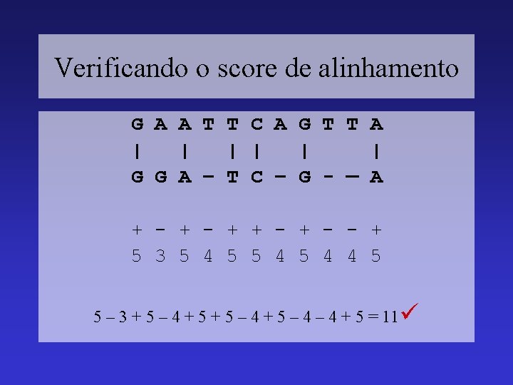 Verificando o score de alinhamento G A A T T C A G T