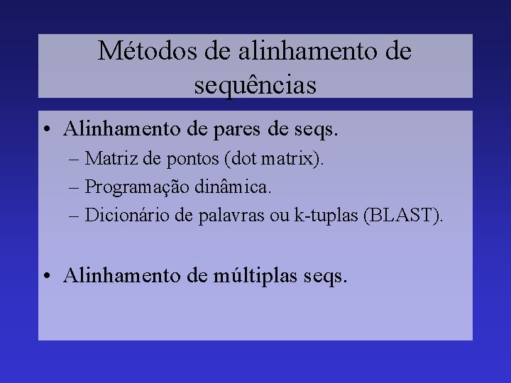 Métodos de alinhamento de sequências • Alinhamento de pares de seqs. – Matriz de