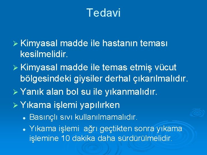 Tedavi Ø Kimyasal madde ile hastanın teması kesilmelidir. Ø Kimyasal madde ile temas etmiş