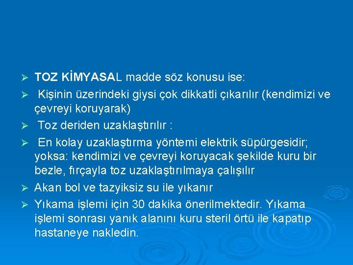 Ø Ø Ø TOZ KİMYASAL madde söz konusu ise: Kişinin üzerindeki giysi çok dikkatli