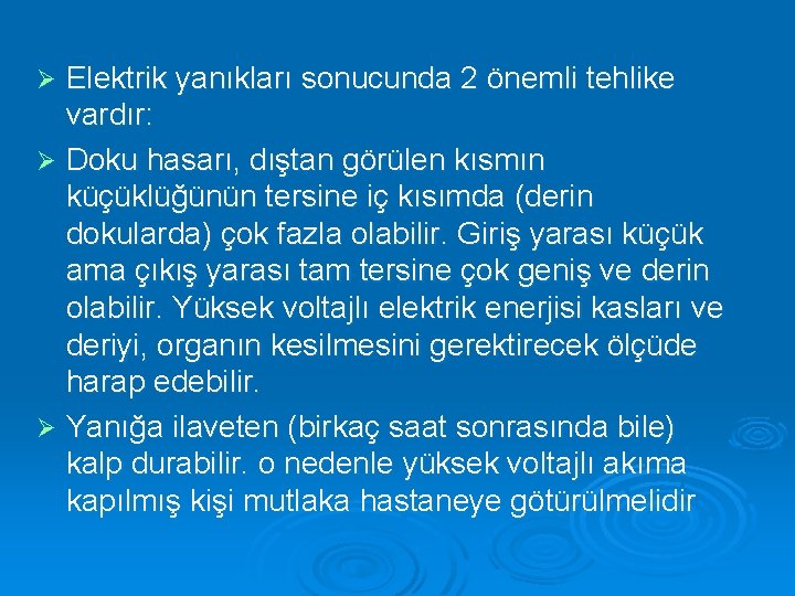 Elektrik yanıkları sonucunda 2 önemli tehlike vardır: Ø Doku hasarı, dıştan görülen kısmın küçüklüğünün