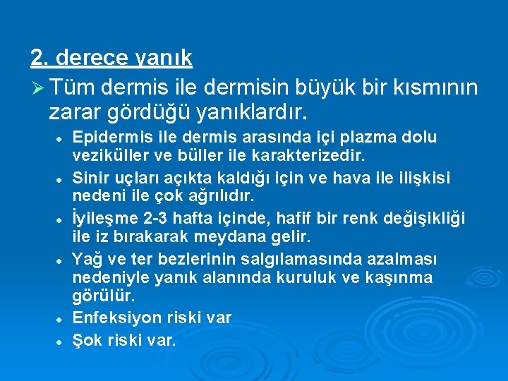 2. derece yanık Ø Tüm dermis ile dermisin büyük bir kısmının zarar gördüğü yanıklardır.