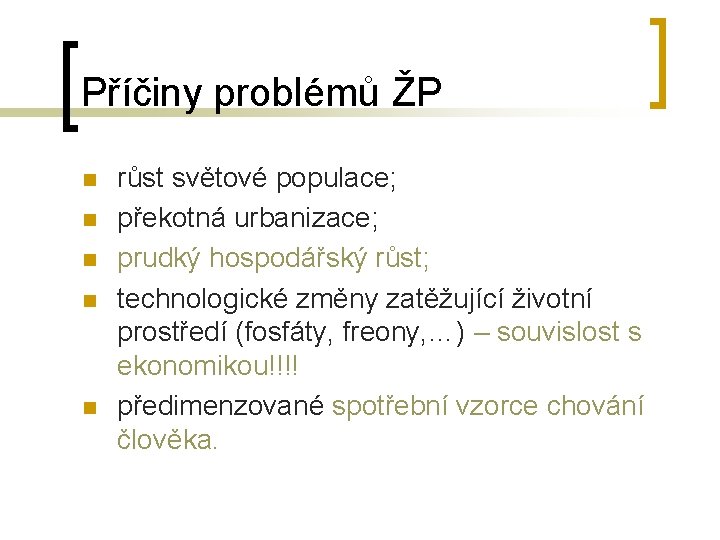 Příčiny problémů ŽP n n n růst světové populace; překotná urbanizace; prudký hospodářský růst;