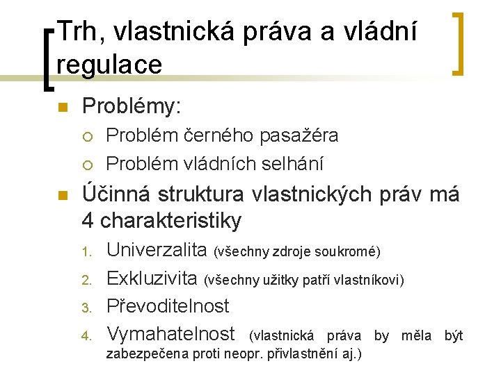 Trh, vlastnická práva a vládní regulace n Problémy: ¡ ¡ n Problém černého pasažéra