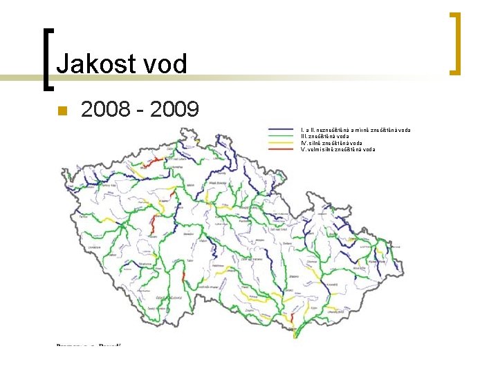 Jakost vod n 2008 - 2009 I. a II. neznečištěná a mírně znečištěná voda