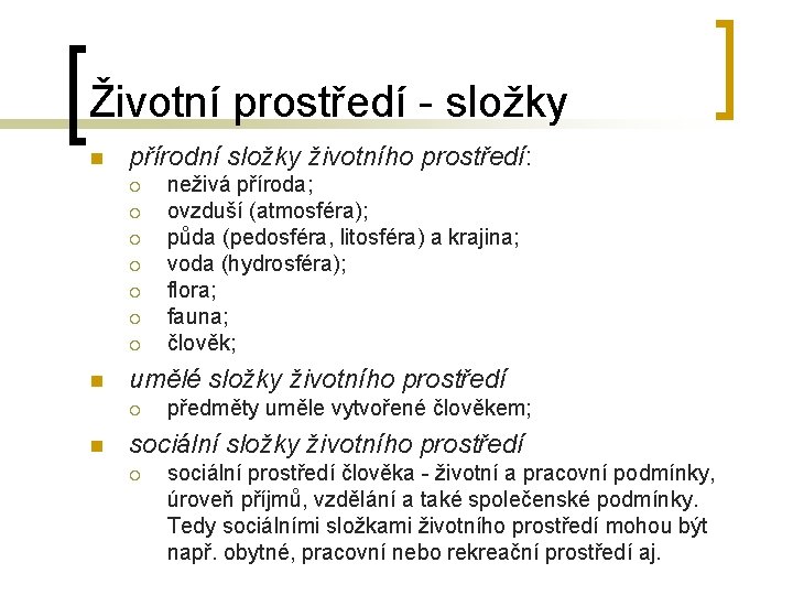 Životní prostředí - složky n přírodní složky životního prostředí: ¡ ¡ ¡ ¡ n