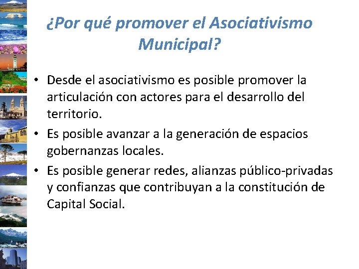 ¿Por qué promover el Asociativismo Municipal? • Desde el asociativismo es posible promover la