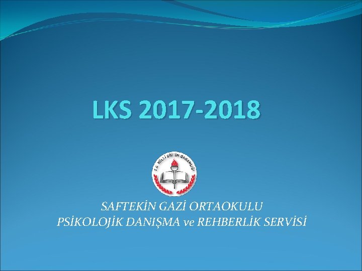LKS 2017 -2018 SAFTEKİN GAZİ ORTAOKULU PSİKOLOJİK DANIŞMA ve REHBERLİK SERVİSİ 