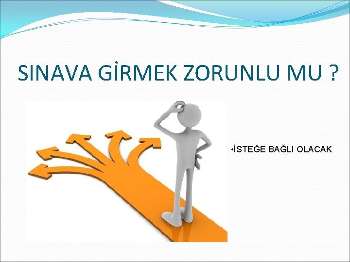 SINAVA GİRMEK ZORUNLU MU ? • İSTEĞE BAĞLI OLACAK 