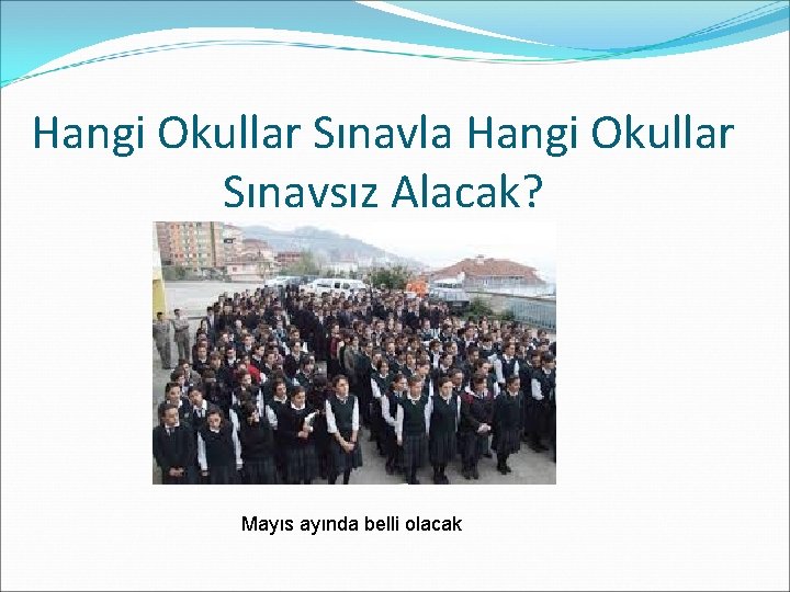 Hangi Okullar Sınavla Hangi Okullar Sınavsız Alacak? Mayıs ayında belli olacak 
