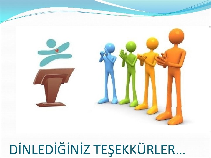 DİNLEDİĞİNİZ TEŞEKKÜRLER… 