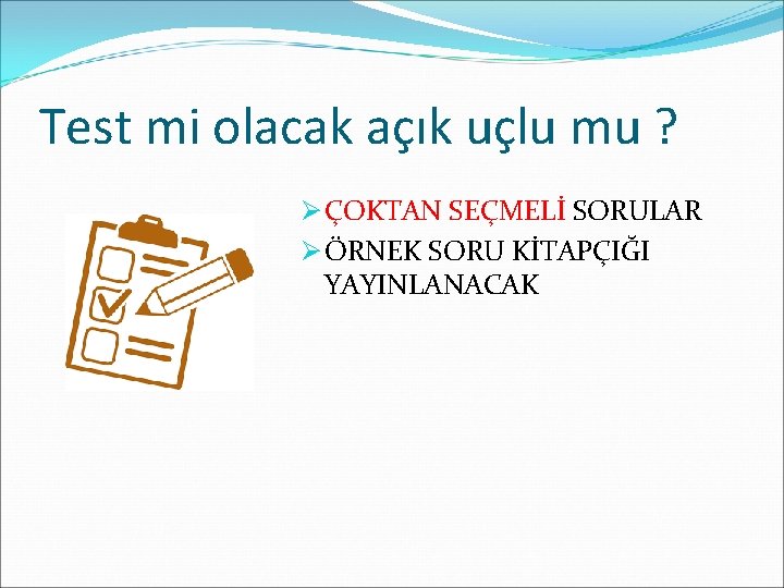 Test mi olacak açık uçlu mu ? Ø ÇOKTAN SEÇMELİ SORULAR Ø ÖRNEK SORU