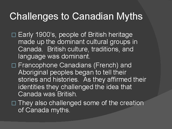 Challenges to Canadian Myths Early 1900’s, people of British heritage made up the dominant