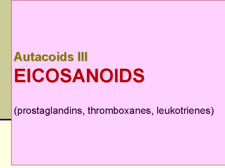 Autacoids III EICOSANOIDS (prostaglandins, thromboxanes, leukotrienes) 