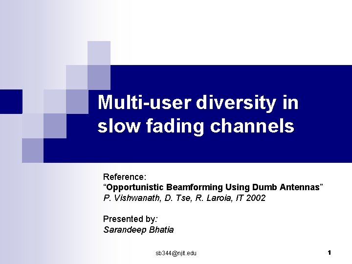 Multi-user diversity in slow fading channels Reference: “Opportunistic Beamforming Using Dumb Antennas” P. Vishwanath,