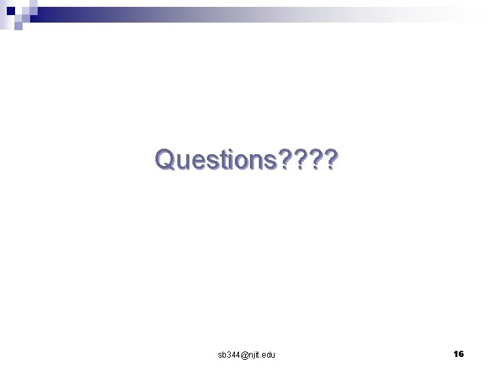 Questions? ? sb 344@njit. edu 16 