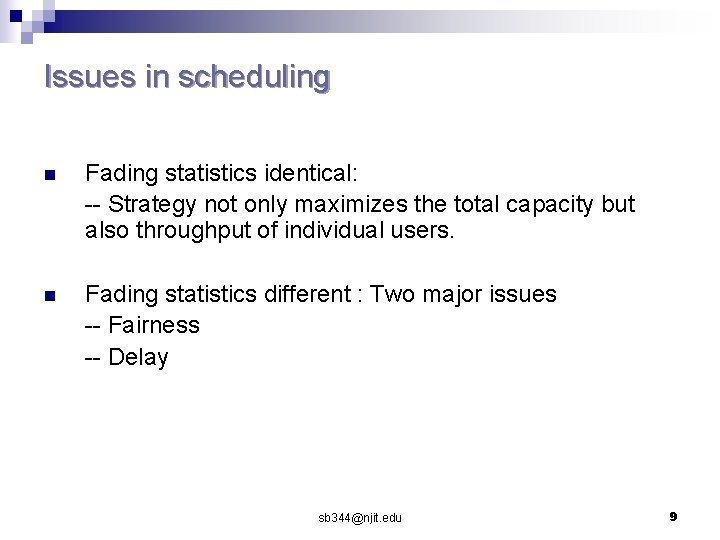 Issues in scheduling n Fading statistics identical: -- Strategy not only maximizes the total