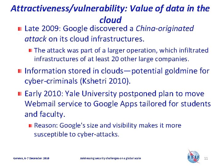 Attractiveness/vulnerability: Value of data in the cloud Late 2009: Google discovered a China-originated attack