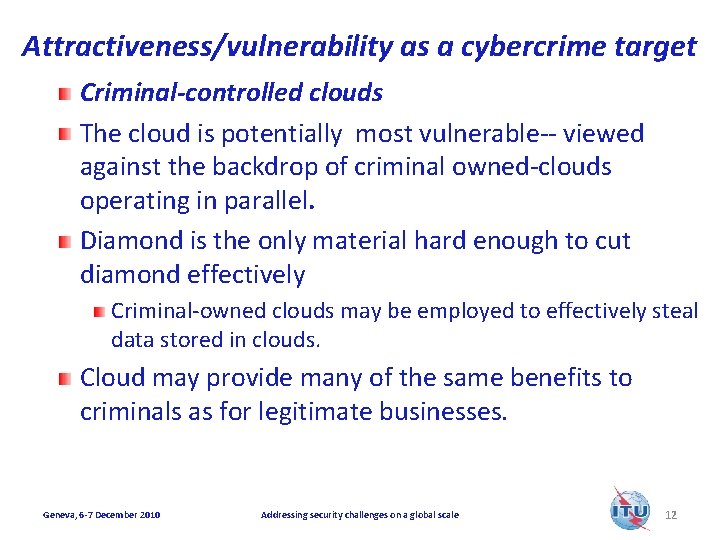 Attractiveness/vulnerability as a cybercrime target Criminal-controlled clouds The cloud is potentially most vulnerable-- viewed