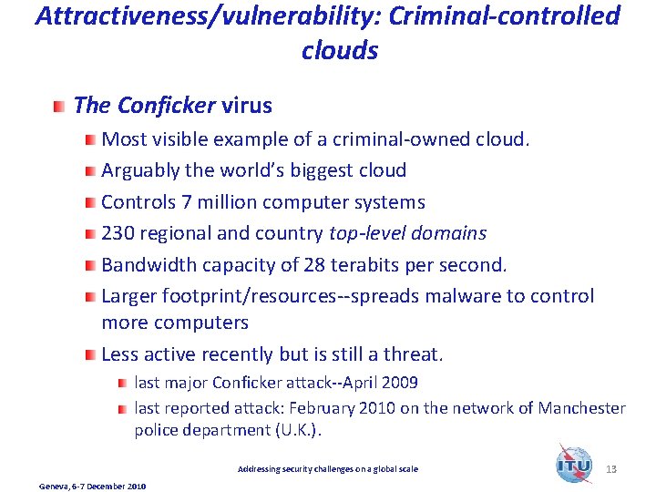 Attractiveness/vulnerability: Criminal-controlled clouds The Conficker virus Most visible example of a criminal-owned cloud. Arguably