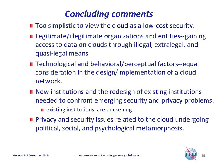 Concluding comments Too simplistic to view the cloud as a low-cost security. Legitimate/illegitimate organizations