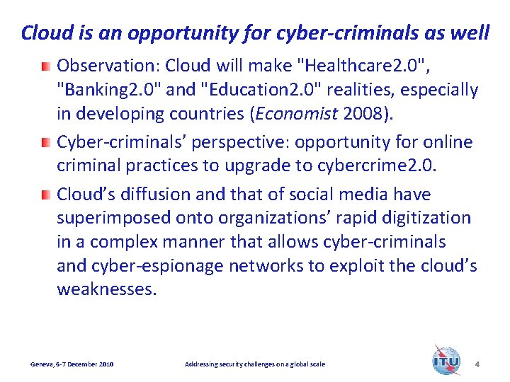 Cloud is an opportunity for cyber-criminals as well Observation: Cloud will make "Healthcare 2.