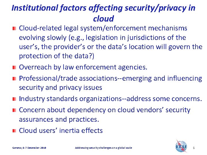Institutional factors affecting security/privacy in cloud Cloud-related legal system/enforcement mechanisms evolving slowly (e. g.