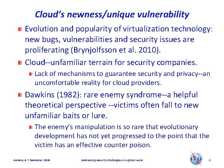 Cloud’s newness/unique vulnerability Evolution and popularity of virtualization technology: new bugs, vulnerabilities and security