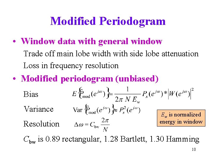 Modified Periodogram • Window data with general window Trade off main lobe width with Modified Periodogram • Window data with general window Trade off main lobe width with