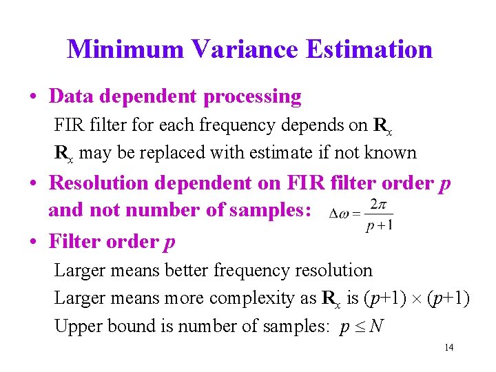 Minimum Variance Estimation • Data dependent processing FIR filter for each frequency depends on Minimum Variance Estimation • Data dependent processing FIR filter for each frequency depends on