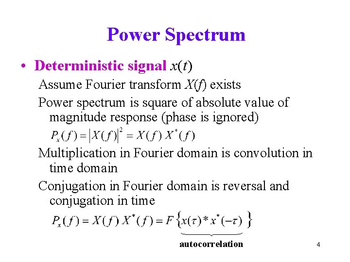 Power Spectrum • Deterministic signal x(t) Assume Fourier transform X(f) exists Power spectrum is Power Spectrum • Deterministic signal x(t) Assume Fourier transform X(f) exists Power spectrum is
