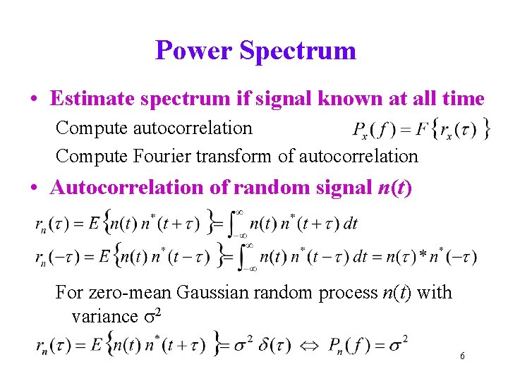 Power Spectrum • Estimate spectrum if signal known at all time Compute autocorrelation Compute Power Spectrum • Estimate spectrum if signal known at all time Compute autocorrelation Compute